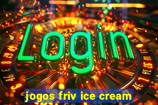 jogos friv ice cream